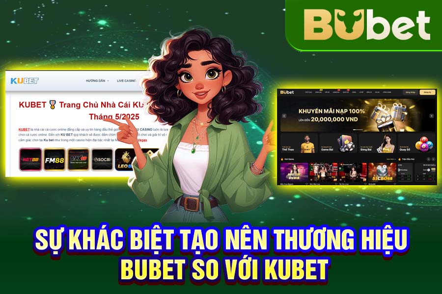 Sự Khác Biệt Tạo Nên Thương Hiệu BuBet So Với KuBet